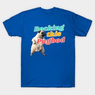 Pug Life, Rocking this Pug Bod T-Shirt